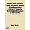 A Survey of the Wisdom of God in the Creation; Or a Compendium of Natural Philosophy. in Three Volumes. the Second Edition. Volume 1 of 3 Volume 1 door John Wesley