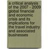 A critical analysis of the 2007 - 2009 global financial and economic crisis and its implications for the travel industry and associated businesses door Manuel Kaar