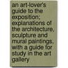 An Art-Lover's Guide to the Exposition; Explanations of the Architecture, Sculpture and Mural Paintings, with a Guide for Study in the Art Gallery by Sheldon Cheney