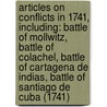 Articles On Conflicts In 1741, Including: Battle Of Mollwitz, Battle Of Colachel, Battle Of Cartagena De Indias, Battle Of Santiago De Cuba (1741) door Hephaestus Books