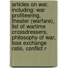 Articles On War, Including: War Profiteering, Theater (Warfare), List Of Wartime Crossdressers, Philosophy Of War, Loss Exchange Ratio, Conflict R door Hephaestus Books