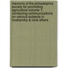 Memoirs of the Philadelphia Society for Promoting Agriculture Volume 1; Containing Communications on Various Subjects in Husbandry & Rural Affairs door Philadelphia Society for Agriculture