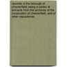 Records of the Borough of Chesterfield; Being a Series of Extracts from the Archives of the Corporation of Chesterfield, and of Other Repositories door John Pym Yeatman