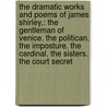 The Dramatic Works And Poems Of James Shirley,: The Gentleman Of Venice. The Politican. The Imposture. The Cardinal. The Sisters. The Court Secret door James Shirley