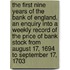 The First Nine Years of the Bank of England. an Enquiry Into a Weekly Record of the Price of Bank Stock from August 17, 1694 to September 17, 1703