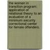 The Women In Transition Program: Application Of Relational Theory To An Evaluation Of A Minimum Security Correctional Center For Female Offenders. by Mary Ellen Mastrorilli