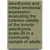 Alexithymia And Verbal Emotional Expression: Evaluating The Criterion Validity Of The Toronto Alexithymia Scale-20 In A Community Sample Of Adults. door Jonathan A. Beyer