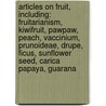 Articles On Fruit, Including: Fruitarianism, Kiwifruit, Pawpaw, Peach, Vaccinium, Prunoideae, Drupe, Ficus, Sunflower Seed, Carica Papaya, Guarana door Hephaestus Books