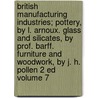 British Manufacturing Industries; Pottery, by L. Arnoux. Glass and Silicates, by Prof. Barff. Furniture and Woodwork, by J. H. Pollen 2 Ed Volume 7 door George Phillips Bevan