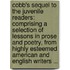 Cobb's Sequel to the Juvenile Readers: Comprising a Selection of Lessons in Prose and Poetry, from Highly Esteemed American and English Writers ...