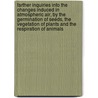 Farther Inquiries Into the Changes Induced in Atmospheric Air, by the Germination of Seeds, the Vegetation of Plants and the Respiration of Animals door Daniel Ellis