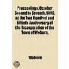 Proceedings, October Second to Seventh, 1892, at the Two Hundred and Fiftieth Anniversary of the Incorporation of the Town of Woburn, Massachusetts door Woburn