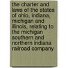 The Charter and Laws of the States of Ohio, Indiana, Michigan and Illinois, Relating to the Michigan Southern and Northern Indiana Railroad Company by Michigan Southern and Company