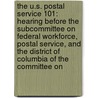 The U.S. Postal Service 101: Hearing Before the Subcommittee on Federal Workforce, Postal Service, and the District of Columbia of the Committee on by United States Congressional House