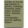 Articles On Bronze Age Palaces In Greece, Including: Mycenae, Pylos, Argos, Knossos, Tiryns, Phaistos, Malia (Municipality), Gournia, Galatas Palace door Hephaestus Books
