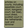 Articles On Courts, Including: Appellate Court, Court, Kangaroo Court, Bar (Law), Court Dress, Scottish Court In The Netherlands, Oyer And Terminer door Hephaestus Books