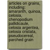 Articles On Grains, Including: Amaranth, Quinoa, Celosia, Chenopodium Pallidicaule, Celosia Argentea, Celosia Cristata, Pseudocereal, Parched Grain door Hephaestus Books