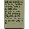 Articles On Hakka, Including: Hakka Cuisine, Hakka People, Ma Ying-Jeou, San Tsuen, Lanfang Republic, Punti "Hakka Clan Wars, Lai Chi Wo, Ying Fo Fu by Hephaestus Books