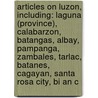 Articles On Luzon, Including: Laguna (Province), Calabarzon, Batangas, Albay, Pampanga, Zambales, Tarlac, Batanes, Cagayan, Santa Rosa City, Bi An C door Hephaestus Books