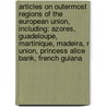 Articles On Outermost Regions Of The European Union, Including: Azores, Guadeloupe, Martinique, Madeira, R Union, Princess Alice Bank, French Guiana door Hephaestus Books
