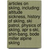 Articles On Skiing, Including: Altitude Sickness, History Of Skiing, Ski Patrol, Physics Of Skiing, Apr S-Ski, Shin-Bang, Bode Miller Alpine Skiing door Hephaestus Books