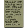 Articles On Teeth, Including: Horse Teeth, Cattle Age Determination, Tooth (Human), Dentition, Molar (Tooth), Toothpaste, Canine Tooth, Cementum, To door Hephaestus Books