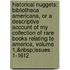 Historical Nuggets: Bibliotheca Americana, Or a Descriptive Account of My Collection of Rare Books Relating to America, Volume 1,&Nbsp;Issues 1-1612