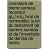 Inventaire De Pierre Surreau, Receveur Gï¿½Nï¿½Ral De Normandie: Suivi Du Testament De Laurens Surreau Et De L'Inventaire De Denise De Foville door Pierre Surreau