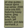 Pit Stop Guides - Nascar Sprint Cup Series: 2008 Coca-cola 600, Featuring Kasey Kahne, Greg Biffle, Kyle Busch, Jeff Gordon, And Dale Earnhardt, Jr. by Robert Dobbie