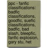 Ppc - Fanfic Classifications: Badfic Classifications, Goodfic, Suefic Classifications, Badfic, Bad Slash, Bleepfic, Fanfic Explosion, Gary Stu, Het door Source Wikia