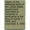 Report on the Statistical Work of the United States Government Submitted to Congress in Pursuance to the Acts of March 1, 1919, and November 4, 1919 by United States Bureau of Efficiency