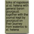 Talks of Napoleon at St. Helena with General Baron Gourgaud; Together with the Journal Kept by Gourgaud on Their Journey from Waterloo to St. Helena