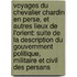 Voyages Du Chevalier Chardin En Perse, Et Autres Lieux De L'Orient: Suite De La Description Du Gouvernment Politique, Militaire Et Civil Des Persans