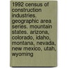 1992 Census of Construction Industries. Geographic Area Series. Mountain States. Arizona, Colorado, Idaho, Montana, Nevada, New Mexico, Utah, Wyoming door United States Government