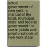 Actual Government of New York: a Manual of the Local, Municipal, State and Federal Government for Use in Public and Private Schools of New York State door Frank David Boynton