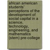 African American Students' Perceptions Of The Development Of Social Capital In A Science, Technology, Engineering, And Mathematics (Stem) Pre-College door Rita Lester Fuller