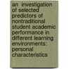 An  Investigation Of Selected Predictors Of Nontraditional Student Academic Performance In Different Learning Environments: Personal Characteristics door Hui Xiong