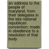 An Address to the People of Maryland, from Their Delegates in the Late National Republican Convention; Made in Obedience to a Resolution of That Body by Joseph Kent