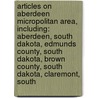 Articles On Aberdeen Micropolitan Area, Including: Aberdeen, South Dakota, Edmunds County, South Dakota, Brown County, South Dakota, Claremont, South door Hephaestus Books