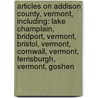 Articles On Addison County, Vermont, Including: Lake Champlain, Bridport, Vermont, Bristol, Vermont, Cornwall, Vermont, Ferrisburgh, Vermont, Goshen door Hephaestus Books