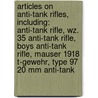 Articles On Anti-Tank Rifles, Including: Anti-Tank Rifle, Wz. 35 Anti-Tank Rifle, Boys Anti-Tank Rifle, Mauser 1918 T-Gewehr, Type 97 20 Mm Anti-Tank by Hephaestus Books