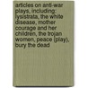 Articles On Anti-War Plays, Including: Lysistrata, The White Disease, Mother Courage And Her Children, The Trojan Women, Peace (Play), Bury The Dead door Hephaestus Books