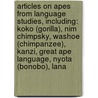 Articles On Apes From Language Studies, Including: Koko (Gorilla), Nim Chimpsky, Washoe (Chimpanzee), Kanzi, Great Ape Language, Nyota (Bonobo), Lana by Hephaestus Books