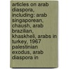 Articles On Arab Diaspora, Including: Arab Singaporean, Chaush, Arab Brazilian, Khaskheli, Arabs In Turkey, 1967 Palestinian Exodus, Arab Diaspora In door Hephaestus Books