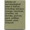 Articles On Archaeological Sites In France, Including: Lascaux, Orange, Vaucluse, Chartres, Via Domitia, Pont Du Gard, Antibes, Cassel, Nord, Chauvet door Hephaestus Books