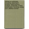 Articles On Arithmetic, Including: Ackermann Function, Least Common Multiple, Composite Number, Factorization, Rounding, Empty Sum, Additive Inverse door Hephaestus Books