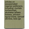 Articles On Assassinated Nigerian Politicians, Including: Murtala Mohammed, Abubakar Tafawa Balewa, Johnson Aguiyi-Ironsi, Samuel Akintola, Bola Ige by Hephaestus Books