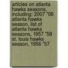 Articles On Atlanta Hawks Seasons, Including: 2007 "08 Atlanta Hawks Season, List Of Atlanta Hawks Seasons, 1957 "58 St. Louis Hawks Season, 1956 "57 door Hephaestus Books