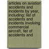 Articles On Aviation Accidents And Incidents By Year, Including: List Of Accidents And Incidents Involving Commercial Aircraft, List Of Accidents And by Hephaestus Books