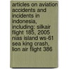 Articles On Aviation Accidents And Incidents In Indonesia, Including: Silkair Flight 185, 2005 Nias Island Ws-61 Sea King Crash, Lion Air Flight 386 by Hephaestus Books